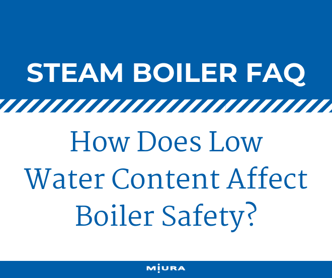 How Does Low Water Content Affect Boiler Safety? Miura America